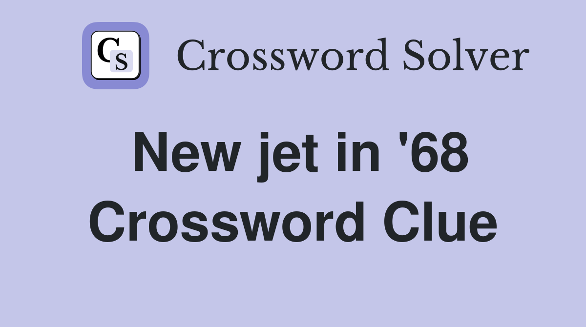 New jet in 68 Crossword Clue Answers Crossword Solver